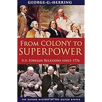 From Colony to Superpower: U.S. Foreign Relations Since 1776 (Oxford History of the United States)