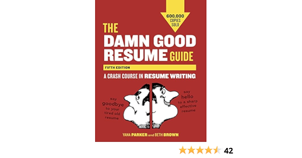The Damn Good Resume Guide Fifth Edition A Crash Course In Resume Writing Parker Yana Brown Beth 9781607742654 Amazon Com Books