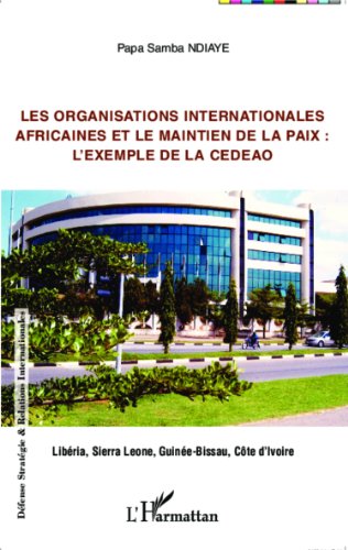 Les  organisations internationales africaines et le maintien de la paix, l'exemple de la CEDEAO