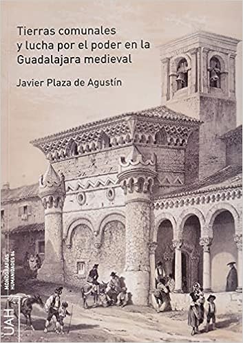 Tierras comunales y lucha por el poder en la Guadalajara medieval  (Monografías Humanidades) (Spanish Edition): Plaza de Agustín, Javier:  9788418254383: Amazon.com: Books