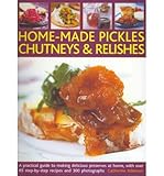 Home-made Pickles, Chutneys & Relishes: A Practical Guide to Making Delicious Preserves at Home, with More Than 85 Step by Step Recipes and 300 Photographs (Paperback) - Common by