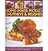 Home-made Pickles, Chutneys & Relishes: A Practical Guide to Making Delicious Preserves at Home, with More Than 85 Step by Step Recipes and 300 Photographs (Paperback) - Common by
