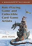 Role-Playing Game and Collectible Card Game Artists: A Biographical Dictionary by 
