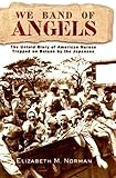 We Band of Angels: The Untold Story of American Nurses Trapped on Bataan by the Japanese