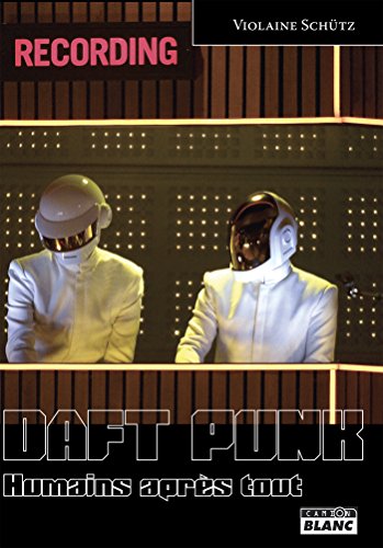 DAFT PUNK Humains après tout (French Edition) by Violaine Schütz