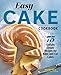 Easy Cake Cookbook: 75 Sinfully Simple Recipes for Bake-and-Eat Cakes by Miranda Couse
