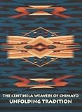 The Centinela Weavers of Chimayo Unfolding Tradition: A Brief History of Weaving in New Mexico's Rio by 