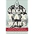 The Great Tax Wars: Lincoln to Wilson--The Fierce Battles over Money and Power That Transformed the Nation