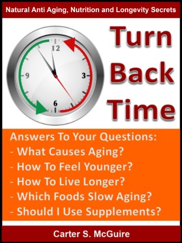 Anti-Aging - Turn Back Time (Natural Anti Aging, Nutrition and Longevity Secrets)