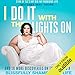 I Do It with the Lights On: And 10 More Discoveries on the Road to a Blissfully Shame-Free Life by 