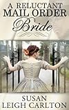 A Reluctant Mail Order Bride (Mail Order Brides Book 1)