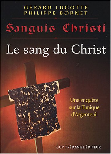 Sanguis Christi : Le sang du Christ by Gérard Lucotte, Philippe Bornet