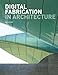 Digital Fabrication in Architecture
