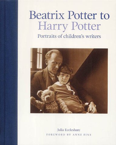 Beatrix Potter to Harry Potter: Portraits of Children's Writers by Julia Eccleshare