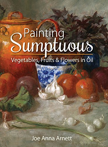 Painting Sumptuous Vegetables, Fruits & Flowers in Oil - Thumbnail 2