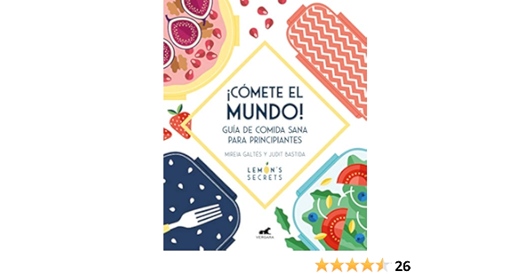 Cómete el mundo!: Guía de comida sana para principiantes ...