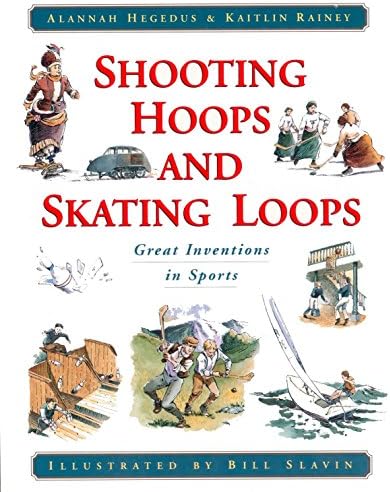 Shooting Hoops and Skating Loops: Great Inventions in Sports Paperback – September 18, 1999
