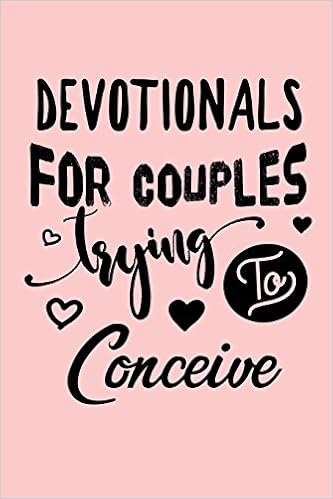 Devotionals For Couples Trying To Conceive: Blank Prayer Journal, by Dartan Creations Devotionals For Couples Trying To Conceive: Blank Prayer Journal, by Dartan Creations