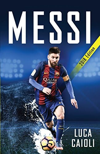 Messi โ 2018 Updated Edition: More Than a Superstar (Luca Caioli)