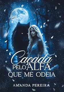 Livro CAÇADA PELO ALFA QUE ME ODEIA: Livro único