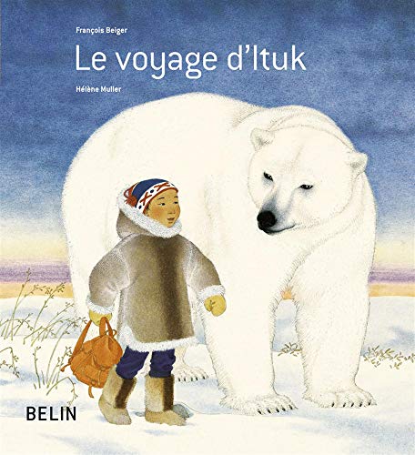 Le voyage d'Ituk (Albums 5-7 ans) (French Edition) by François Beiger, Hélène Muller