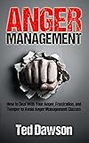 Anger Management: How to Deal With Your Anger, Frustration, and Temper to Avoid Anger Management Classes