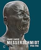 Franz Xaver Messerschmidt 1736-1783 (French Edition) by