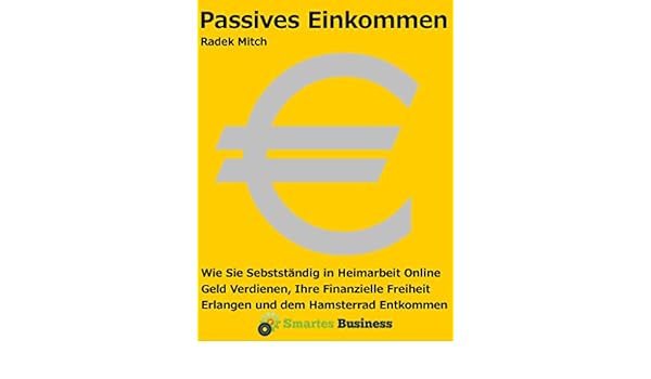 Amazon Com Passives Einkommen Wie Sie Selbststandig In