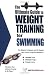 The Ultimate Guide to Weight Training for Swimming (The Ultimate Guide to Weight Training for Sports by Robert G. Price, Maryanne Haselow-Dulin