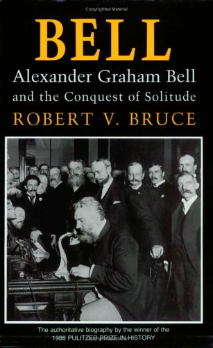 Bell: Alexander Graham Bell and the Conquest of Solitude