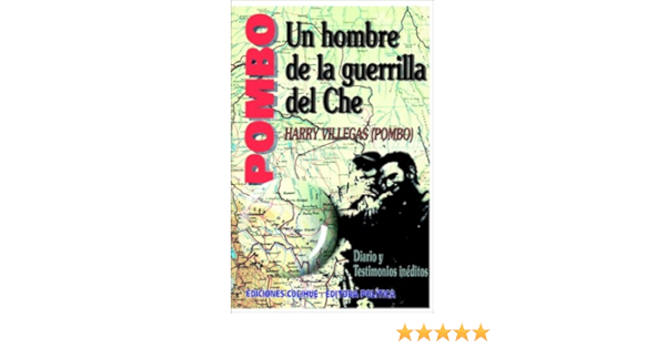 Pombo Un Hombre De La Guerrilla Del Che Diario Y Testimonio Ineditos Spanish Edition Villegas Harry 9789505816675 Amazon Com Books