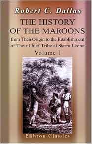 The History Of The Maroons From Their Origin To The