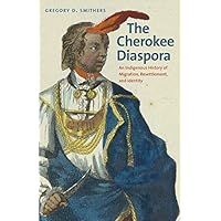 The Cherokee Diaspora: An Indigenous History of Migration, Resettlement, and Identity (The Lamar Series in Western History)