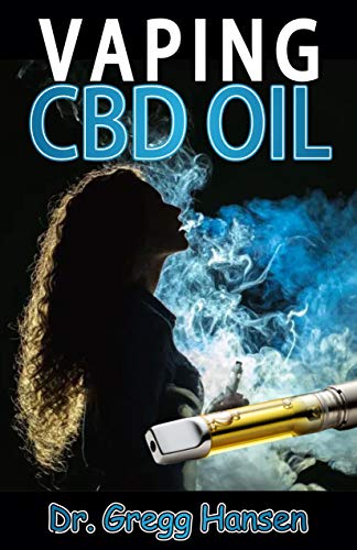 VAPING CBD OIL: The Comprehensive Guide About Vapes, (e juice, e liquid, e cigarette) and Vaping CBD Oil. Discover the Truth!