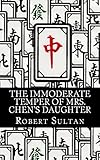 The Immoderate Temper of Mrs. Chen's Daughter by Robert Sultan