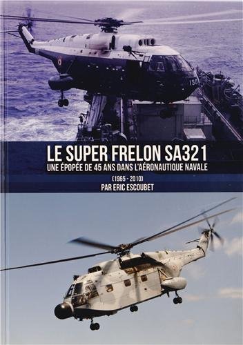Le  Super Frelon SA 321, une épopée de 45 ans dans l'aéronautique navale