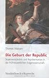 Die Geburt der Republic : Staatsverständnis und Repräsentation in der frühneuzeitlichen Eidgenossenschaft, Maissen, Thomas, 3525367066