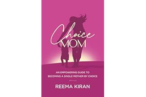 Choice Mom: An Empowering Guide to Becoming a Single Mother by Choice