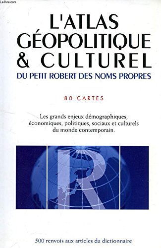 L' atlas géopolitique & culturel du petit Robert des noms propres