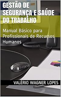 Livro Gestão de Segurança e Saúde do Trabalho: Manual Básico para Profissionais de Recursos Humanos