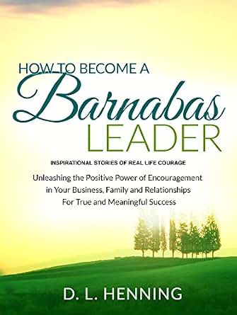 How To Become A Barnabas Leader Inspirational Stories Of