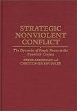 Strategic Nonviolent Conflict : The Dynamics of People Power in the Twentieth Century, Ackerman, Peter and Kruegler, Christopher, 0275939154