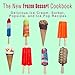 The New Frozen Dessert Cookbook: Delicious Ice Cream, Sorbet, Popsicle, and Ice Pop Recipes by BookSumo Press