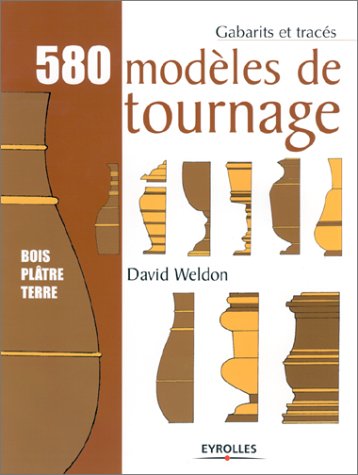 580 modèles de tournage : Bois, plâtre, terre by David Weldon