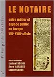 NOTAIRE ENTRE METIER ET ESPACE PUBLIC EN EUROPE (TEMPS DE L HIST) by
