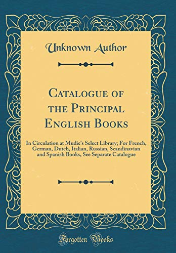 Catalogue of the Principal English Books: In Circulation at Mudie's Select Library; For French, Germ by 