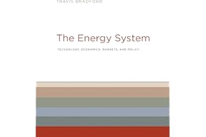 The Energy System: Technology, Economics, Markets, and Policy