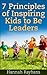 Kids Book: 7 Principles of Inspiring Kids to Be Leaders: A parenting kids Guide with Leadership Tips & Education for kids in all ages