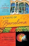 A Taste of Barcelona: The History of Catalan Cooking and Eating (Big City Food Biographies) by H. Rosi Song, Anna Riera