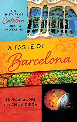 A Taste of Barcelona: The History of Catalan Cooking and Eating (Big City Food Biographies) by H. Rosi Song, Anna Riera